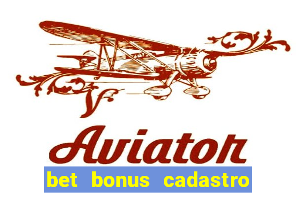 bet bonus cadastro sem deposito